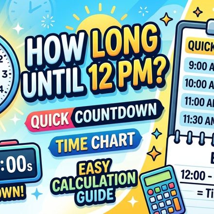 How Long Until 12 PM Quick Countdown, Time Chart and Easy Calculation Guide