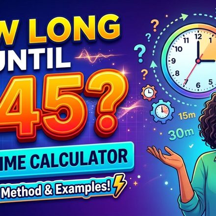How Long Until 145 Quick Time Calculator, Examples & Easy Method